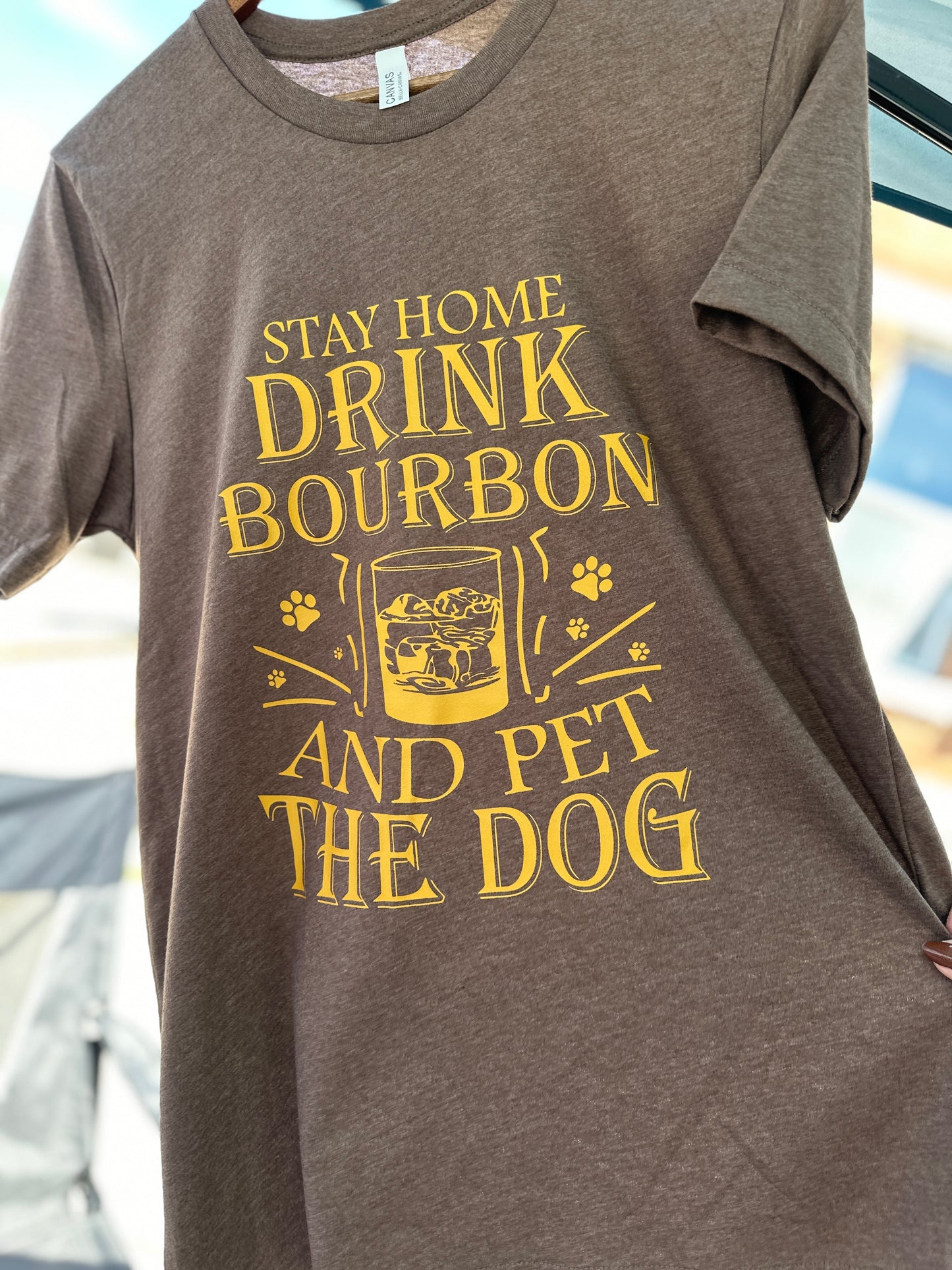 Stay Home Drink Bourbon and Pet the Dog